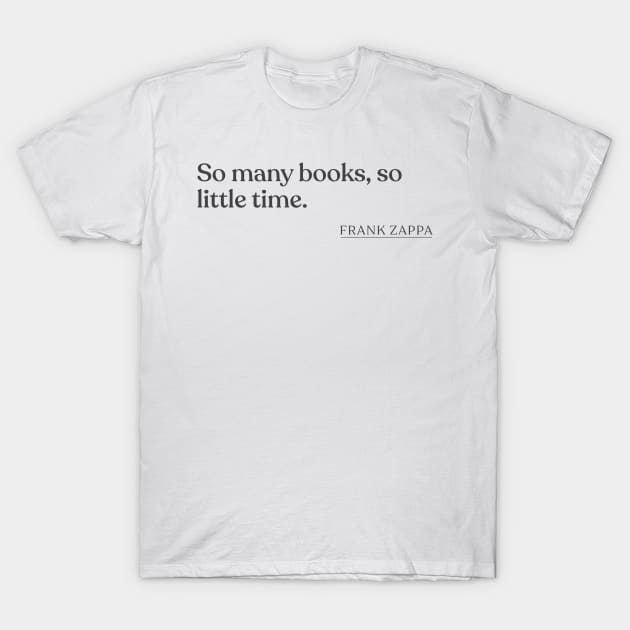 Frank Zappa - So many books, so little time. T-Shirt by Book Quote Merch